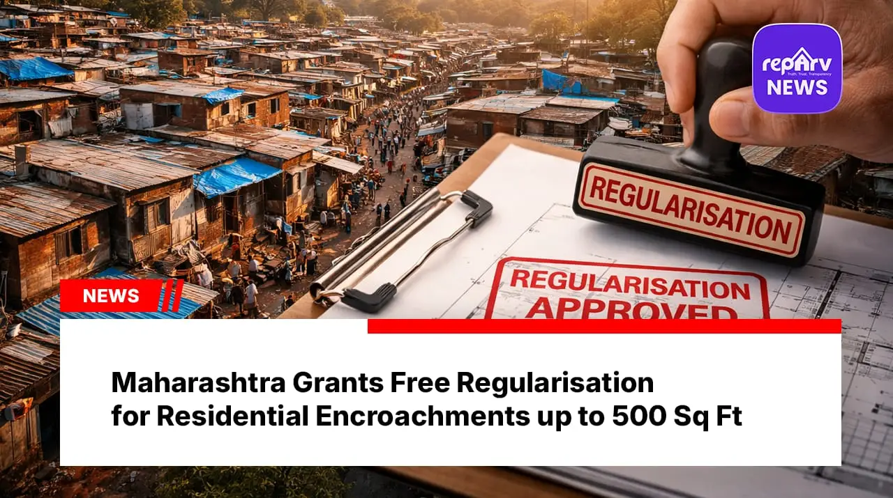 Maharashtra Grants Free Regularisation for Residential Encroachments up to 500 Sq Ft